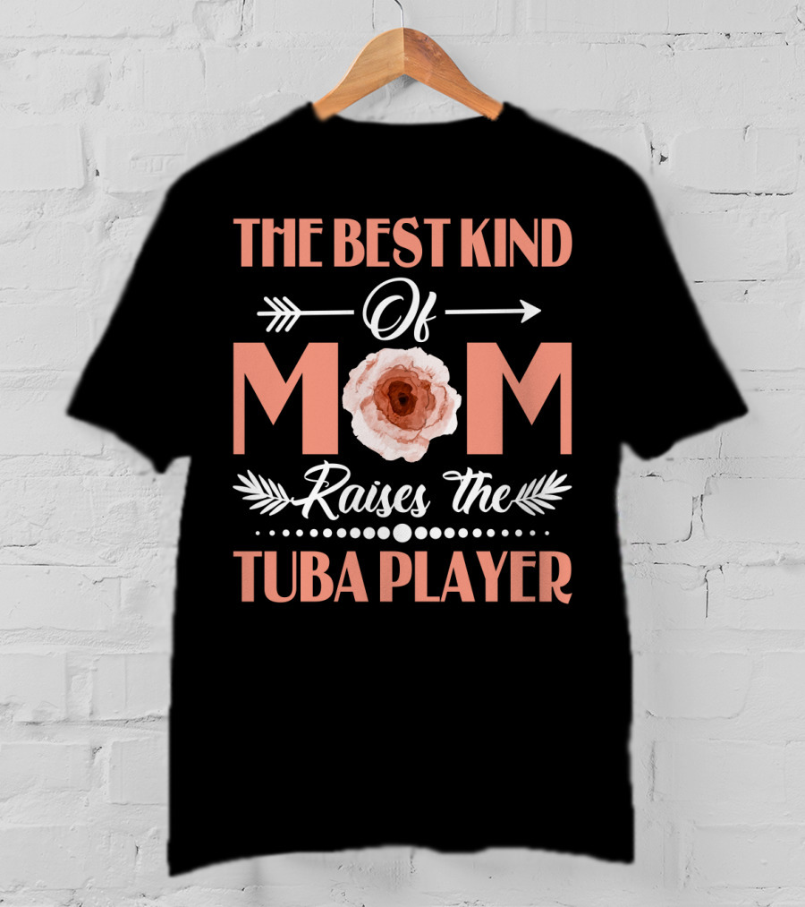 The Best Kind Of Mom Raises The Tuba Player Flower Arrows T-Shirt