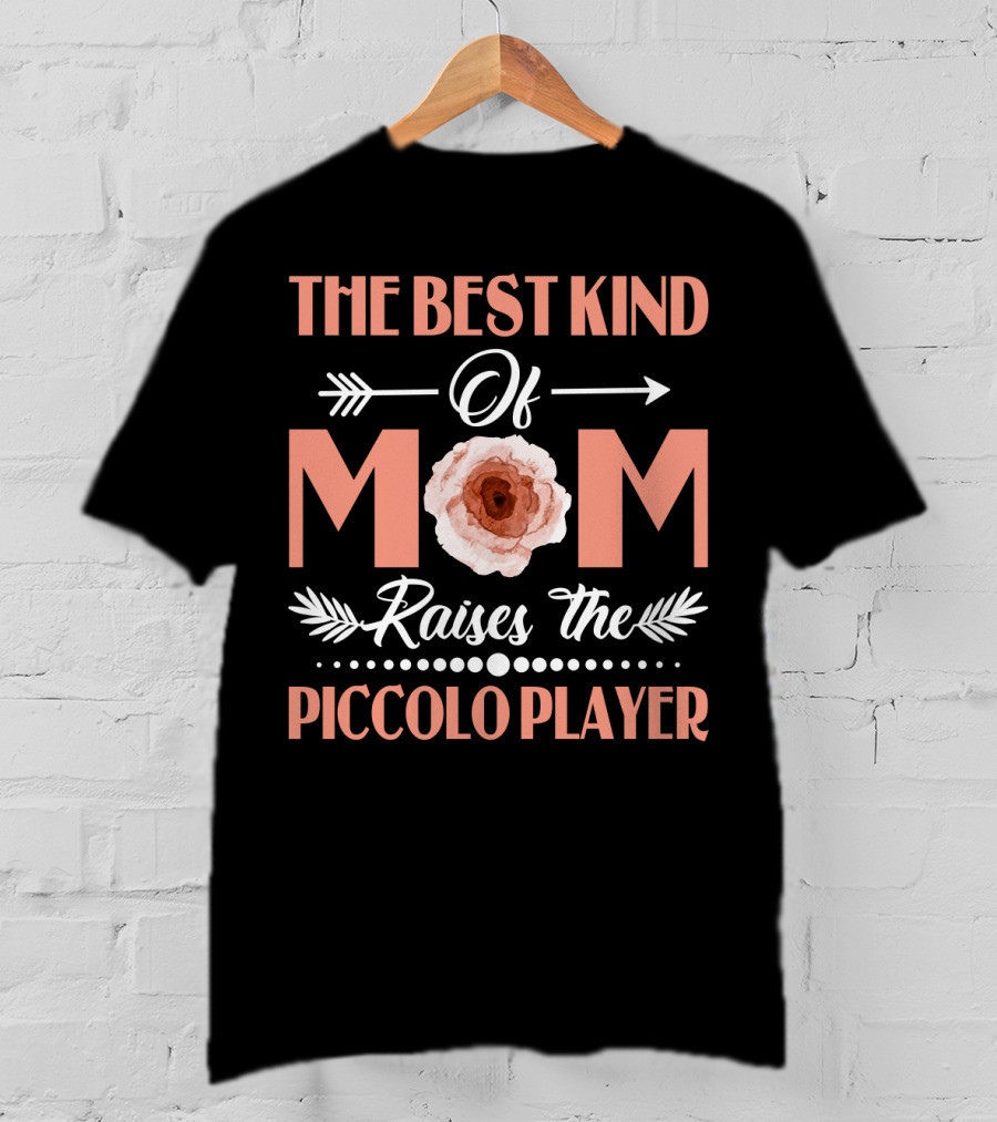 The Best Kind Of Mom Raises The Piccolo Player T-Shirt