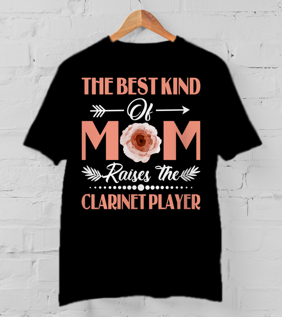The Best Kind Of Mom With Floral Design Raises The Clarinet Player T-Shirt