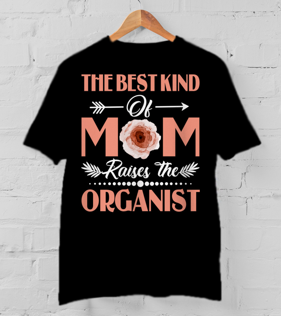 The Best Kind Of Mom Raises The Organist With Floral Arrow Motif T-Shirt