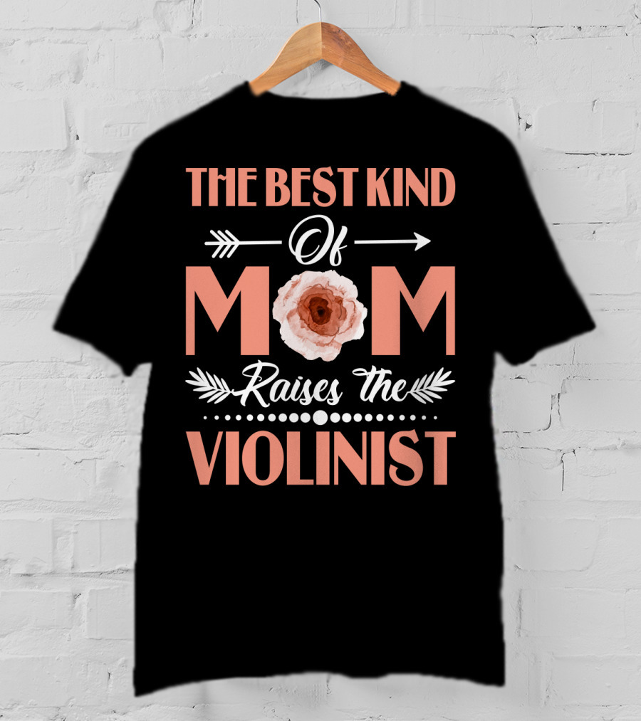 The Best Kind Of Mom With Floral Arrow Raises The Violinist T-Shirt