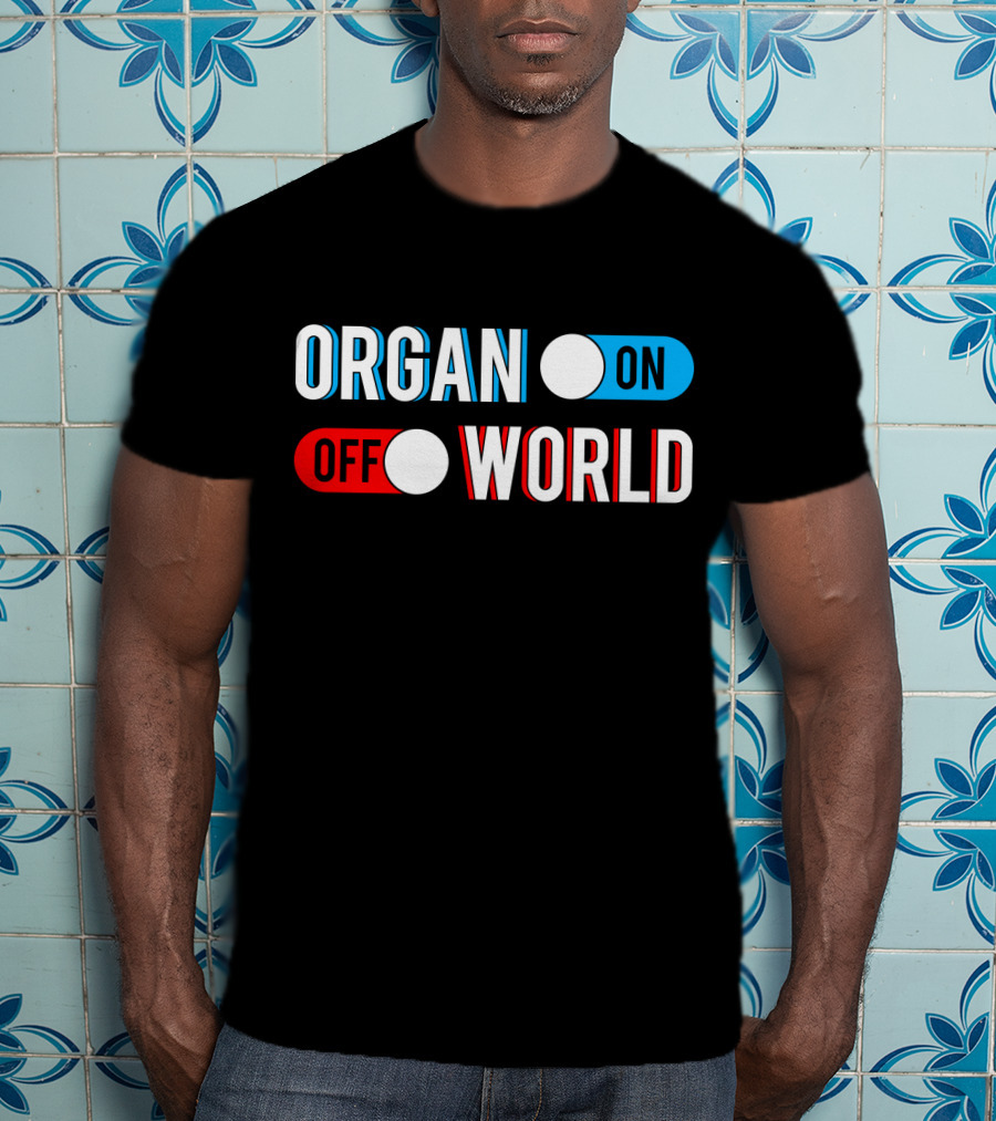 Organ On Off World T-Shirt