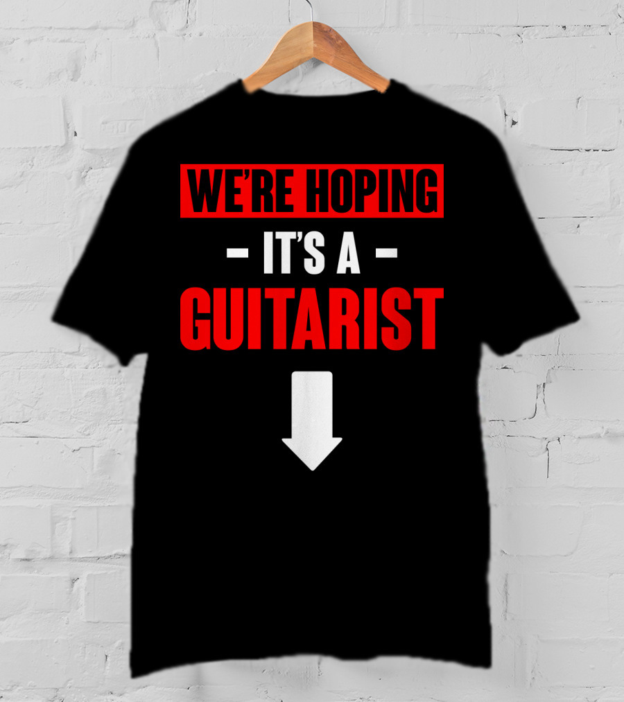 We're Hoping It's A Guitarist With Downward Arrow Sign T-Shirt
