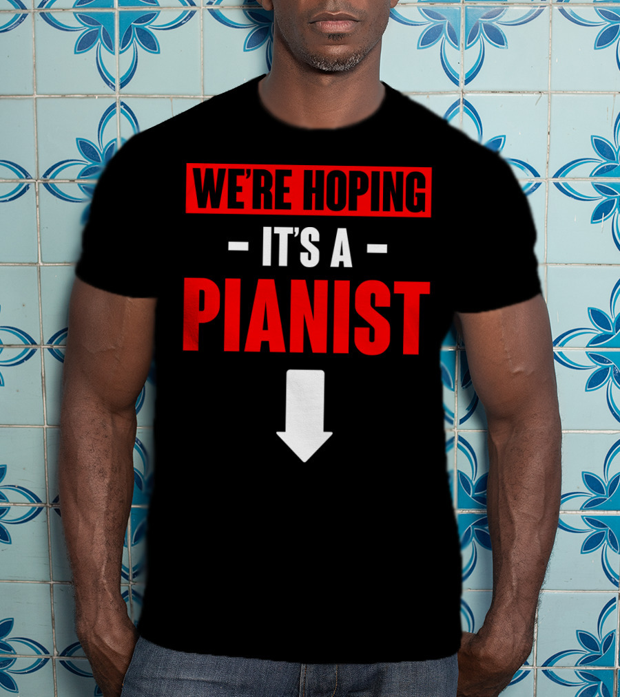 We're Hoping It's A Pianist Arrow T-Shirt