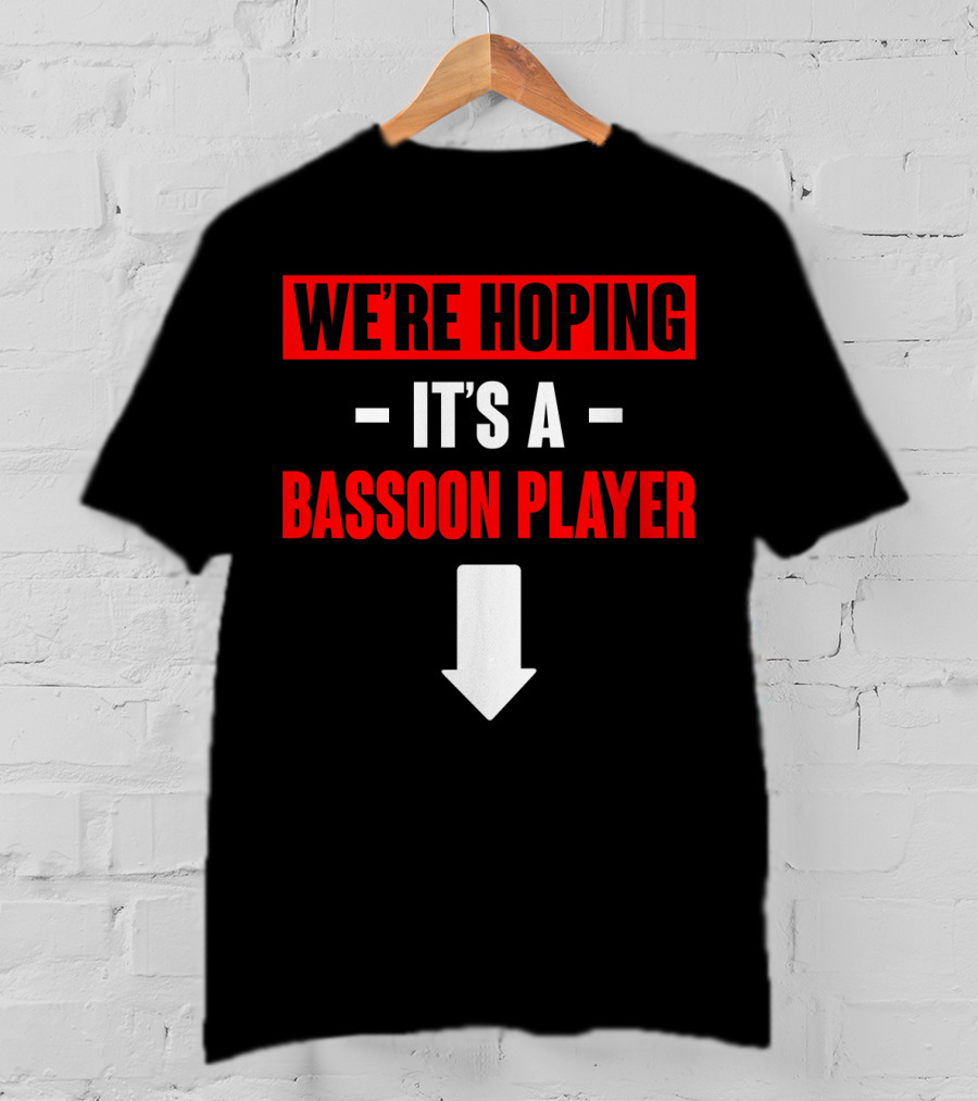 We're Hoping It's A Bassoon Player Arrow Down T-Shirt