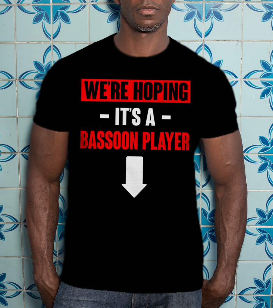 We're Hoping It's A Bassoon Player Arrow Down T-Shirt