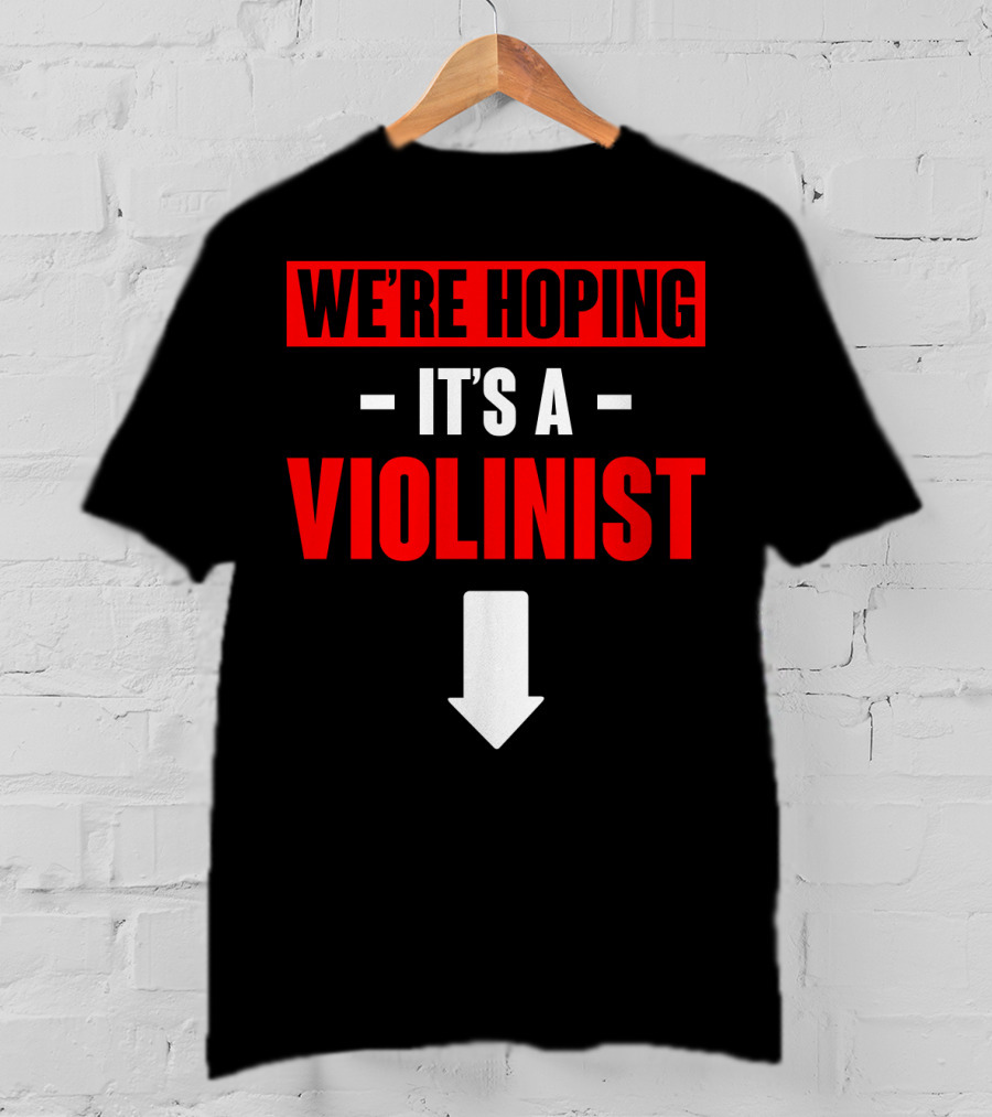 WE'RE HOPING IT'S A VIOLINIST Arrow Down T-Shirt