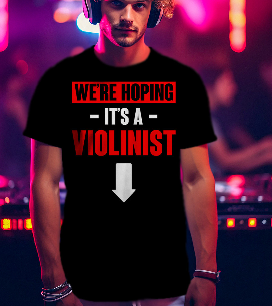 WE'RE HOPING IT'S A VIOLINIST Arrow Down T-Shirt