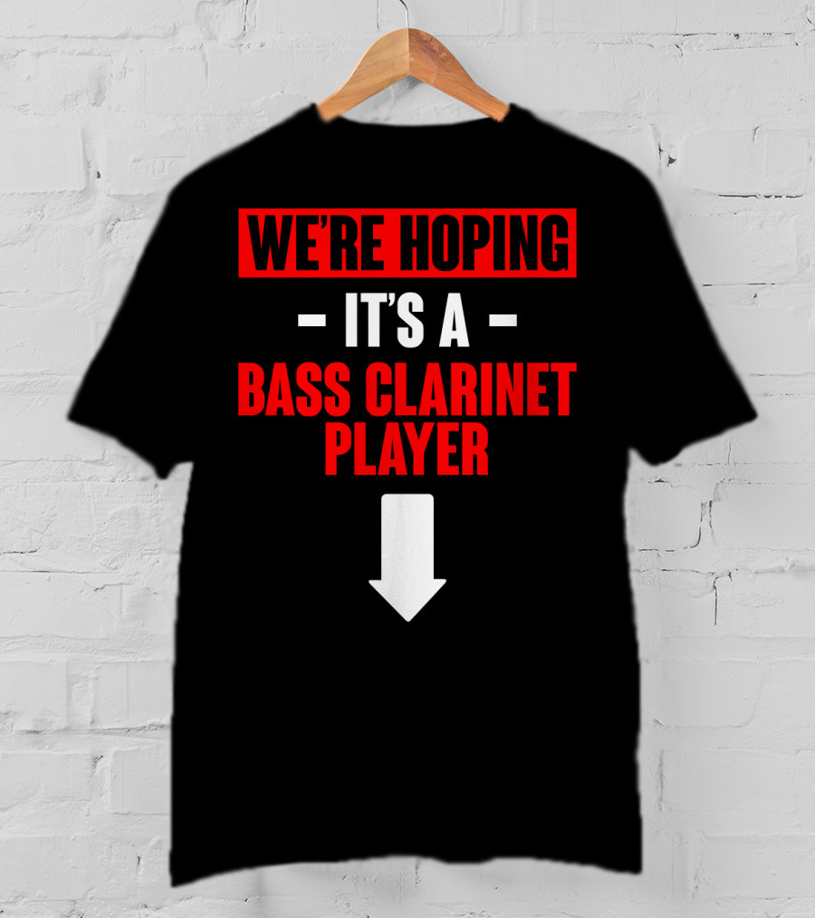 We're Hoping It's A Bass Clarinet Player Arrow Down T-Shirt
