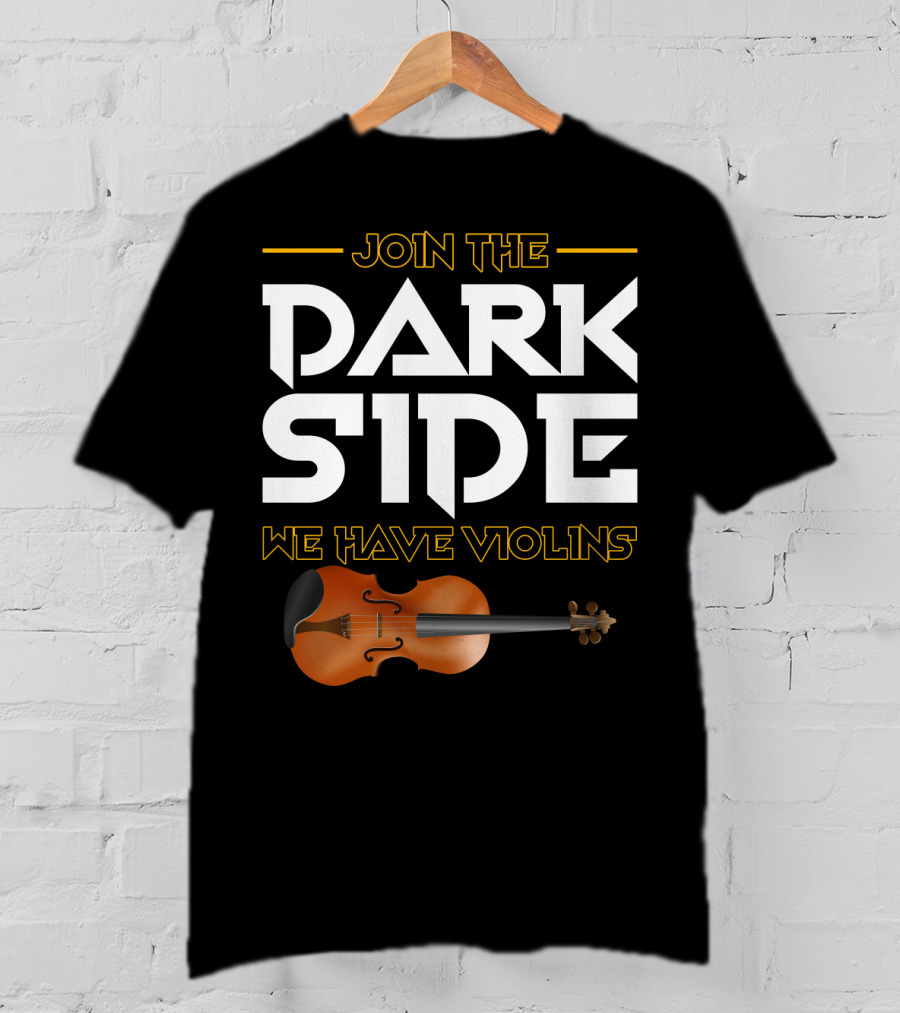 Join The DARK SIDE We Have VIOLINS Star Wars Parody With Violin T-Shirt