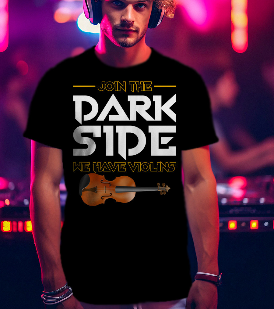Join The DARK SIDE We Have VIOLINS Star Wars Parody With Violin T-Shirt