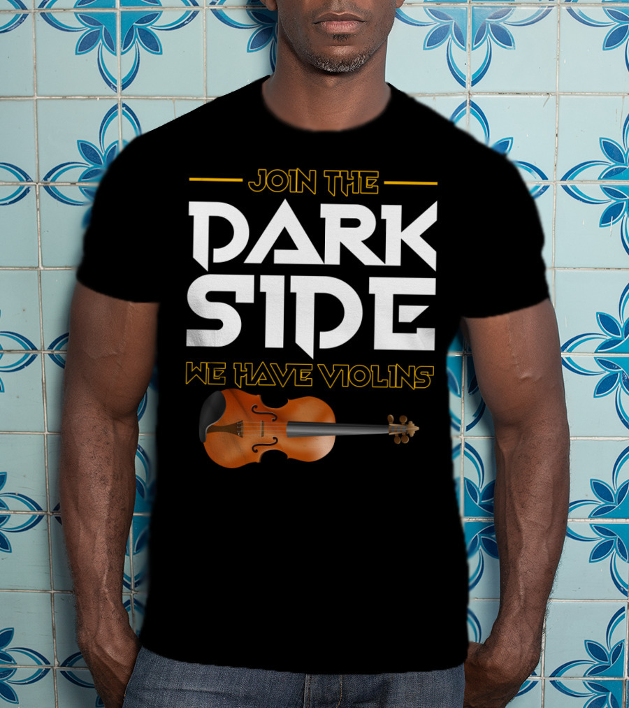 Join The DARK SIDE We Have VIOLINS Star Wars Parody With Violin T-Shirt