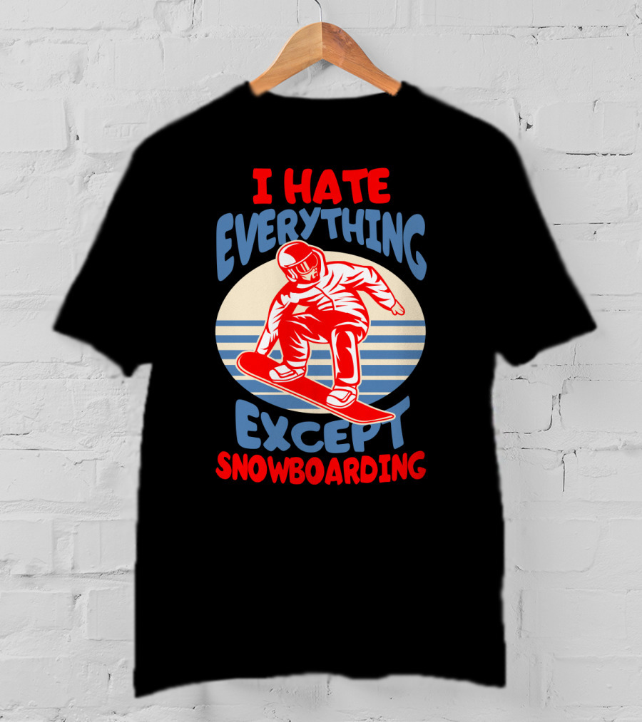 I Hate Everything Except Snowboarding Winter Sports Humor T-Shirt