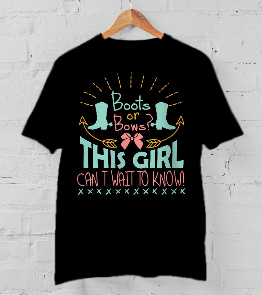 Boots Or Bows This Girl Can't Wait To Know T-Shirt