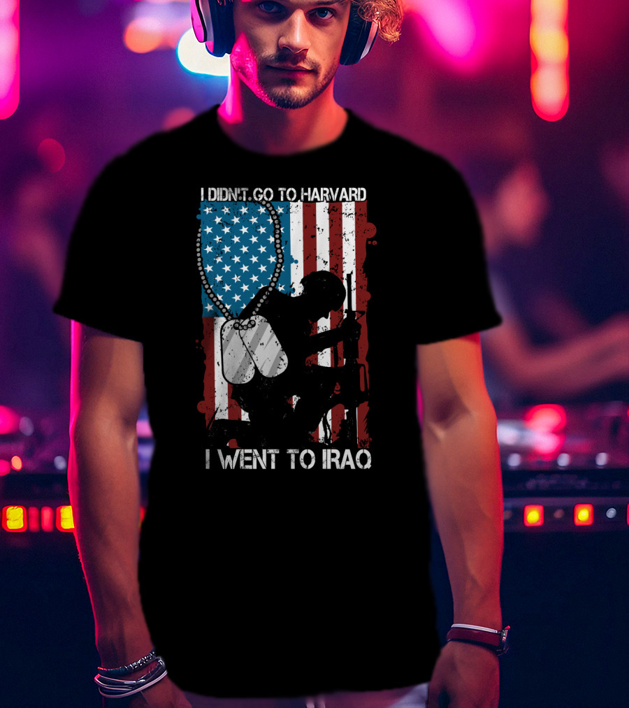 I Didn't Go To Harvard I Went To Iraq American Flag Soldier Dog Tags T-Shirt