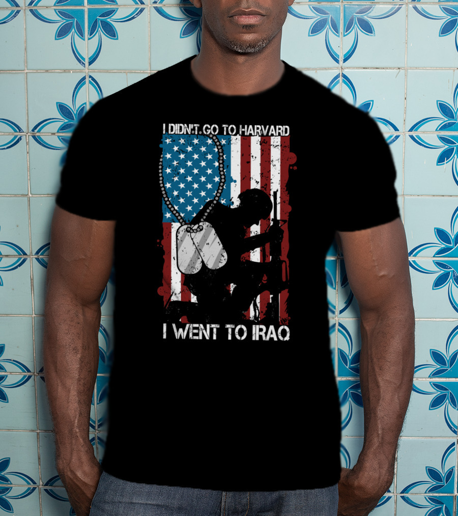 I Didn't Go To Harvard I Went To Iraq American Flag Soldier Dog Tags T-Shirt