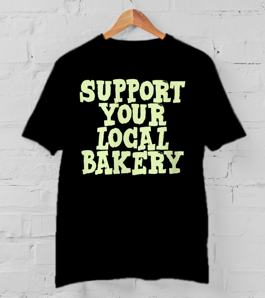 Support Your Local Bakery T-Shirt