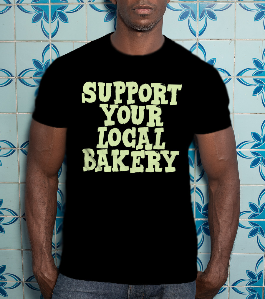 Support Your Local Bakery T-Shirt