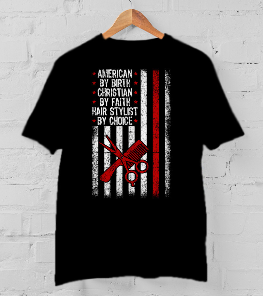 American By Birth Christian By Faith Hair Stylist By Choice American Flag Scissors Comb T-Shirt