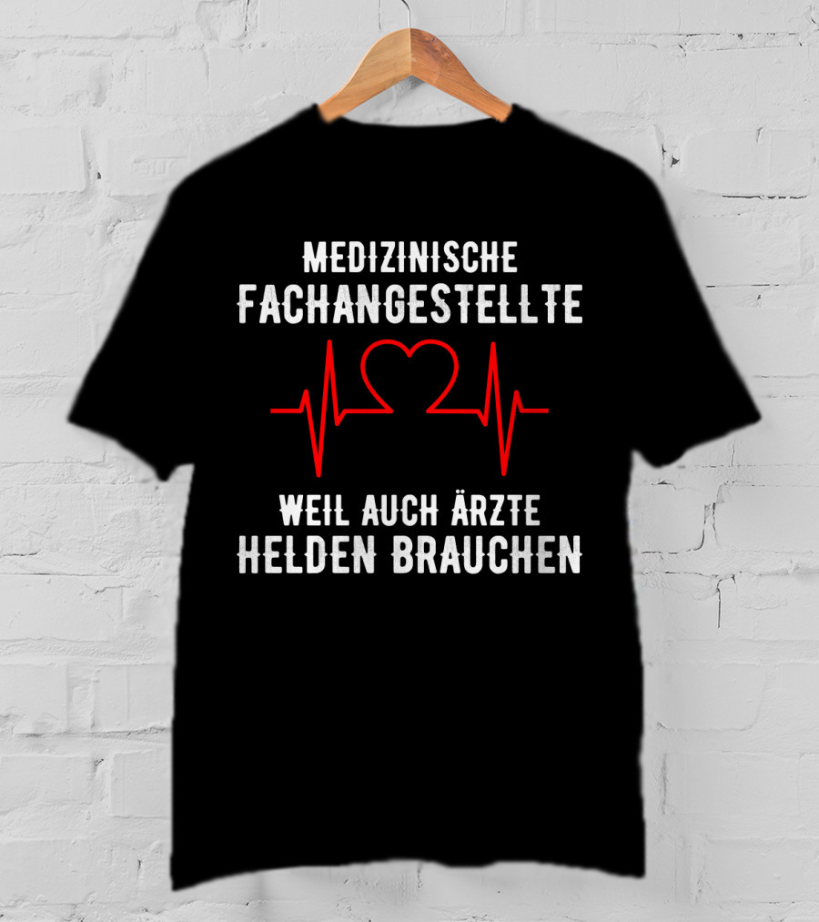 Medizinische Fachangestellte Weil Auch Ärzte Helden Brauchen Herz EKG T-Shirt