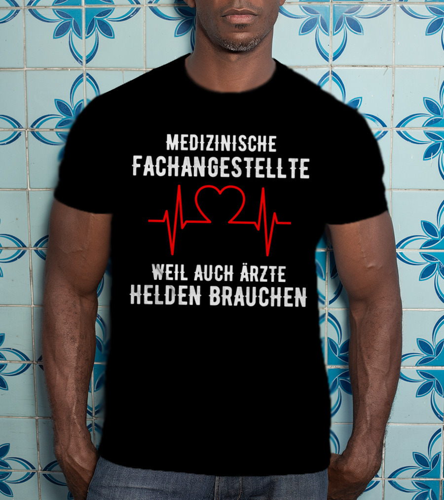 Medizinische Fachangestellte Weil Auch Ärzte Helden Brauchen Herz EKG T-Shirt