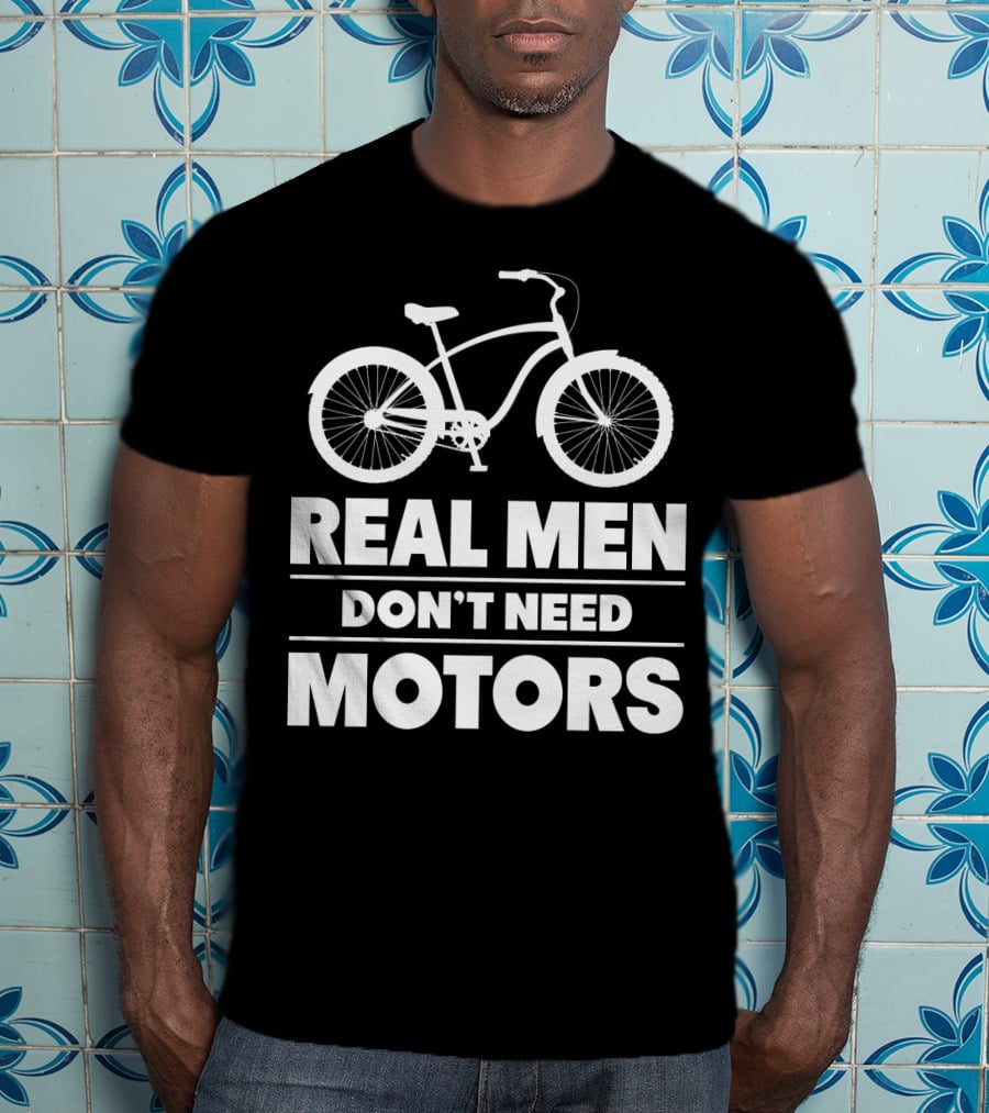 Real Men Don't Need Motors Lustiges Biker Fahrrad Geschenk T-Shirt