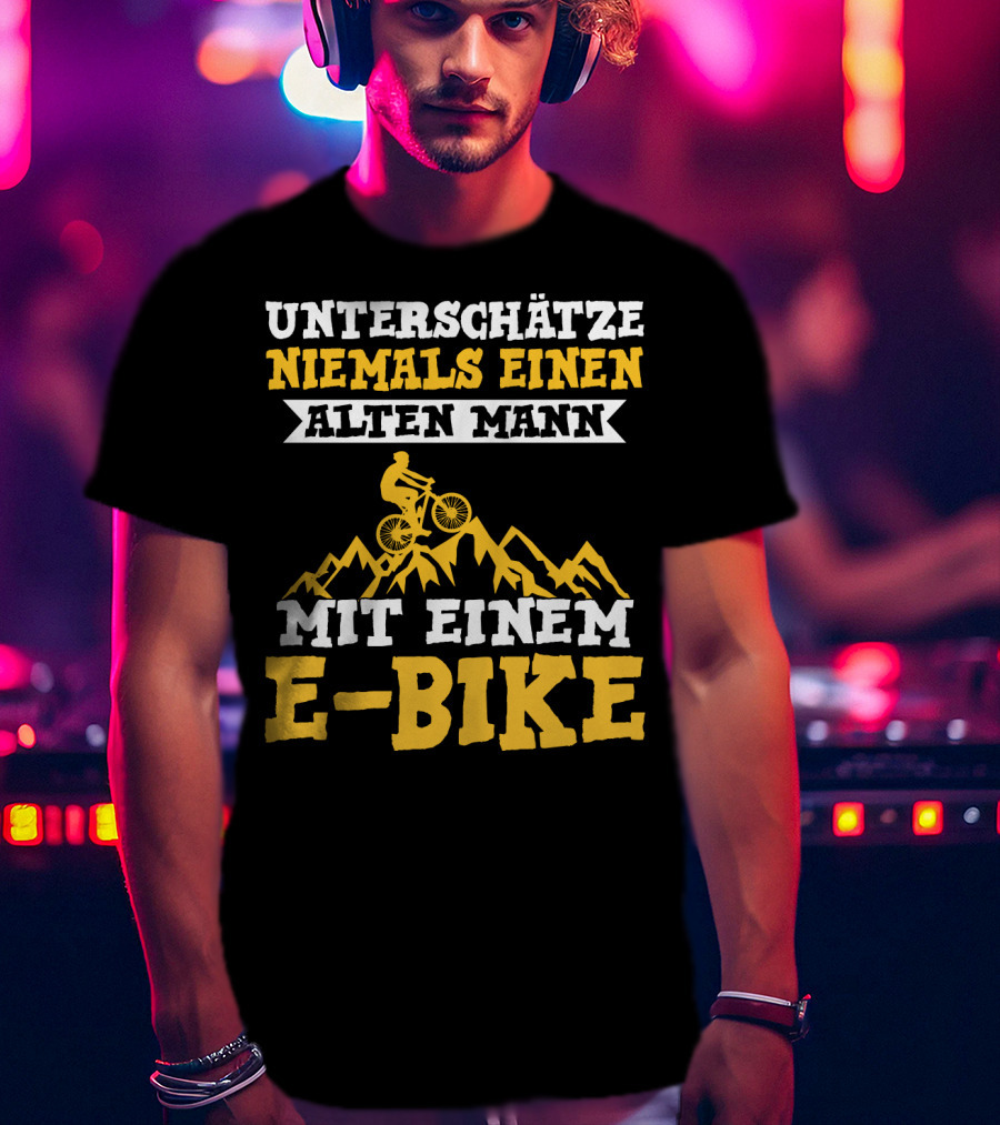 Unterschätze Niemals Einen Alten Mann Mit Einem E-Bike E-Bike Fahrrad Elektrofahrrad T-Shirt