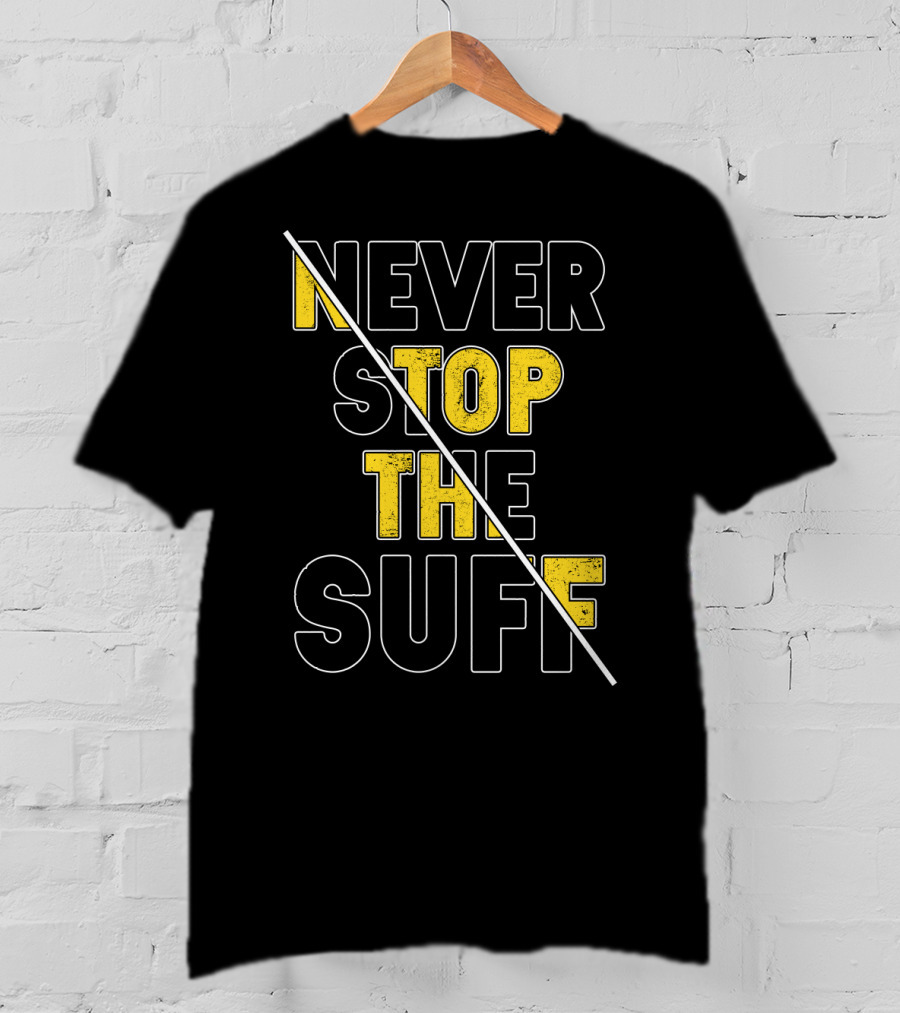 Never Stop The Suff T-Shirt