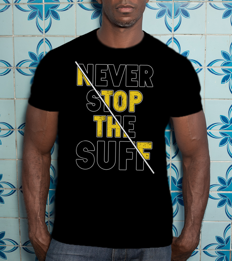 Never Stop The Suff T-Shirt
