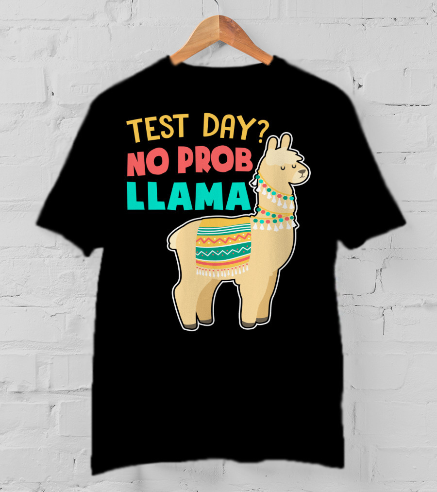 Test Day? No Prob Llama Funny Teacher Exam Llama Lovers T-Shirt