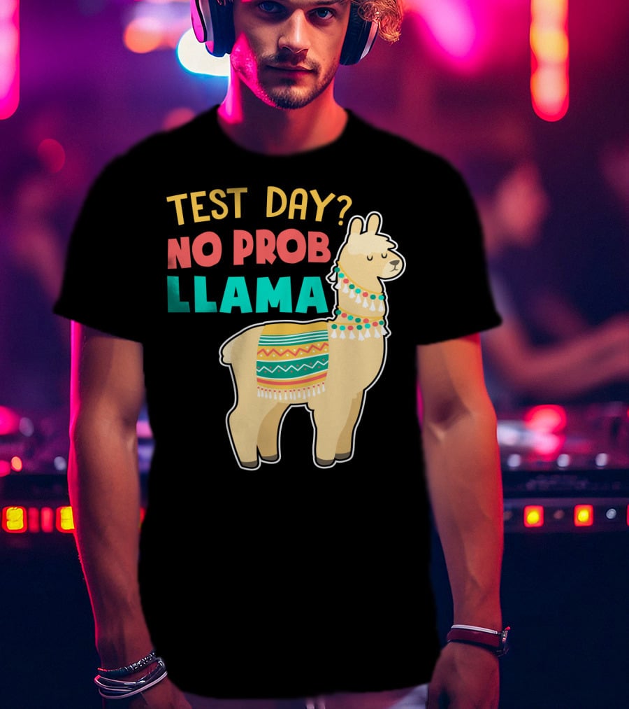 Test Day? No Prob Llama Funny Teacher Exam Llama Lovers T-Shirt