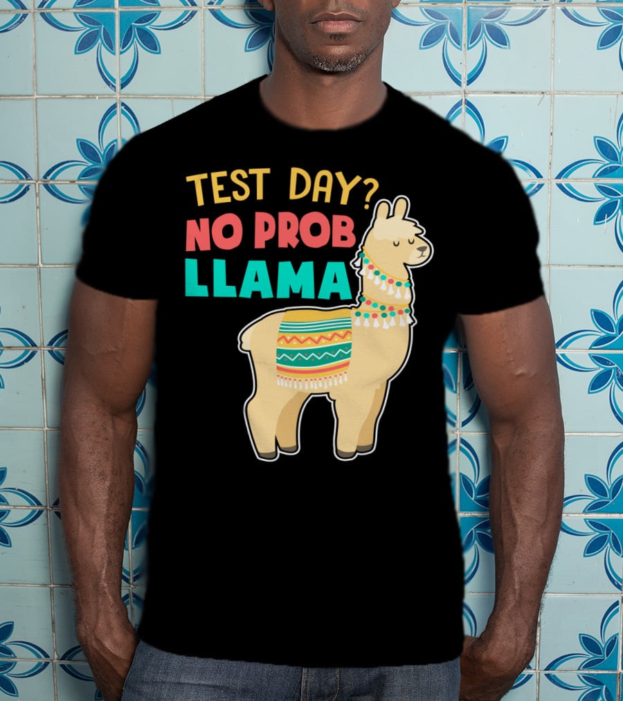 Test Day? No Prob Llama Funny Teacher Exam Llama Lovers T-Shirt