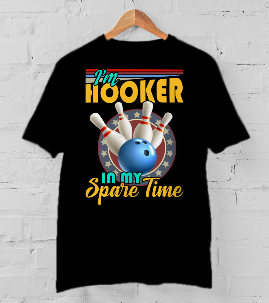 I'm Hooker Bowling Pins Strike Spare Time Fun T-Shirt