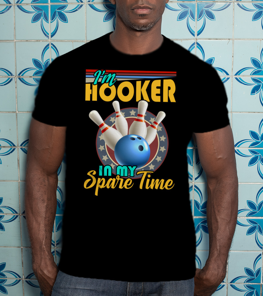 I'm Hooker Bowling Pins Strike Spare Time Fun T-Shirt