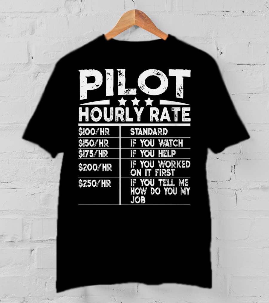 Pilot Hourly Rate Funny Standard If You Watch Help Worked First Tell Me How Do You My Job T-Shirt