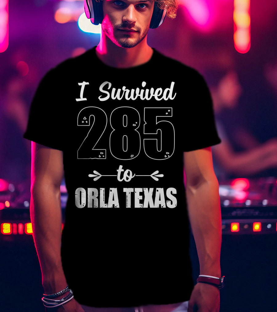 I Survived 285 To Orla Texas Journey T-Shirt