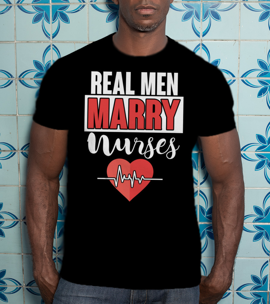 Real Men Marry Nurses Heartbeat Design For Nurse Husband T-Shirt