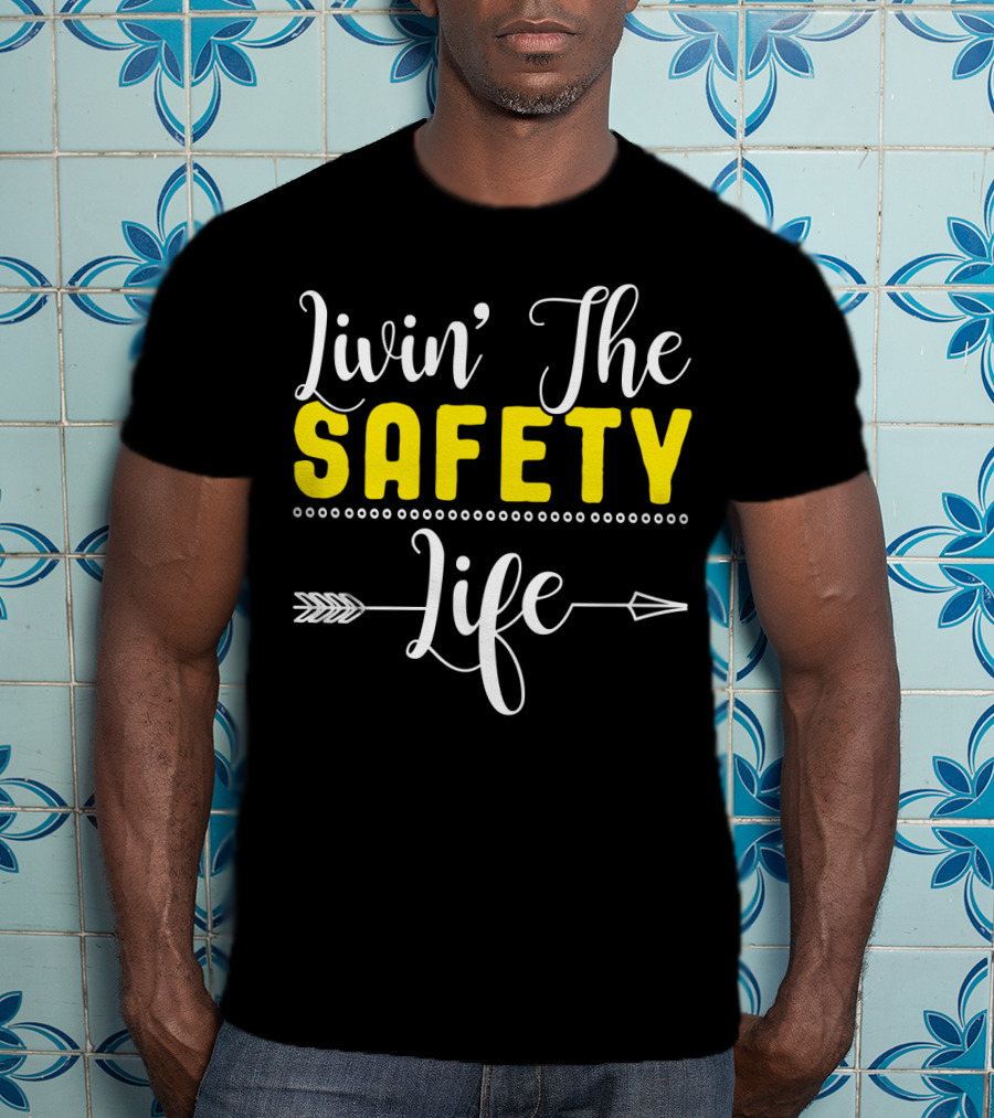 OSHA Health Safety Manager Safety Officer Livin' The Safety Life T-Shirt