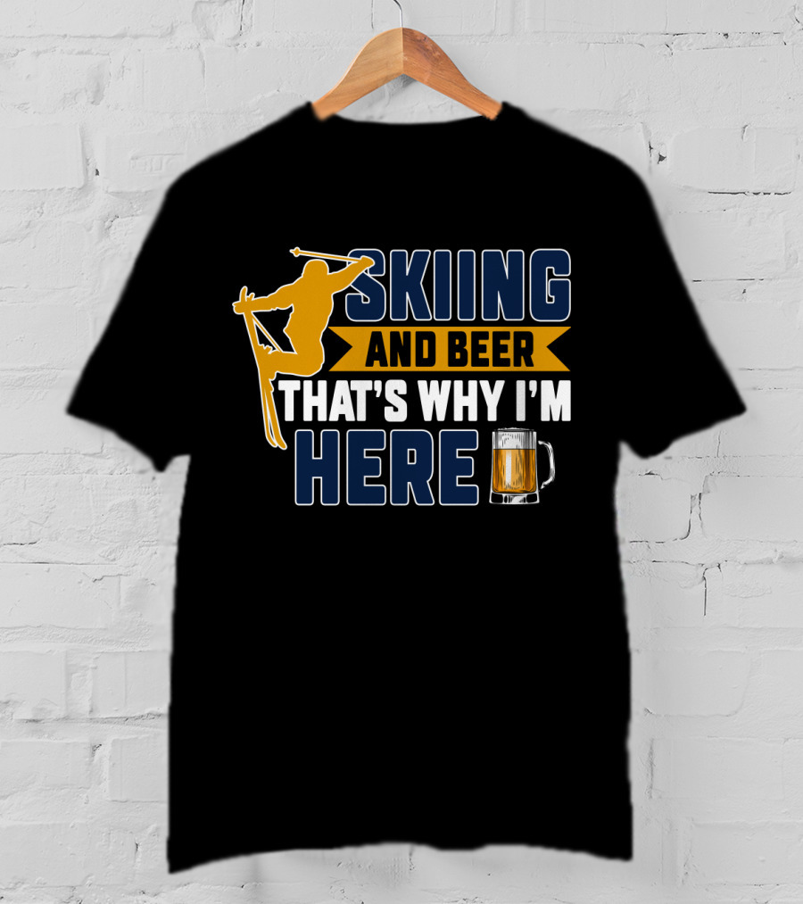 Skiing And Beer That's Why I'm Here Ski Lodge Mug Ski Jumper T-Shirt