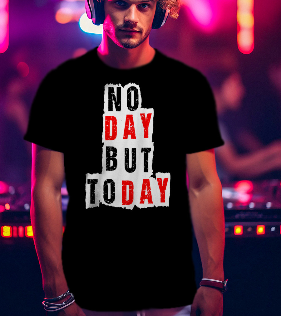 No Day But Today Rent Inspirational Theatre Concept T-Shirt
