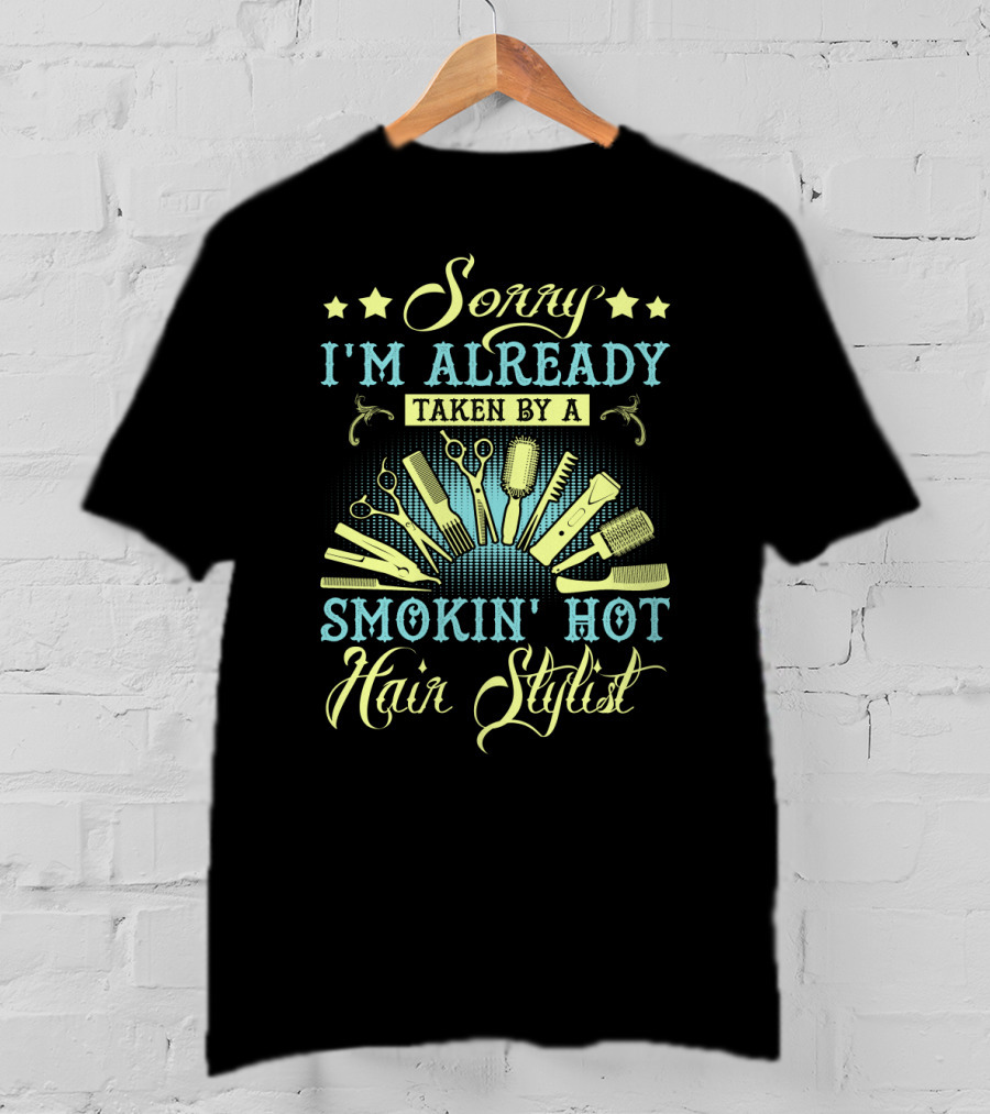 Sorry I'm Already Taken By A Smokin' Hot Hair Stylist Scissors And Combs T-Shirt