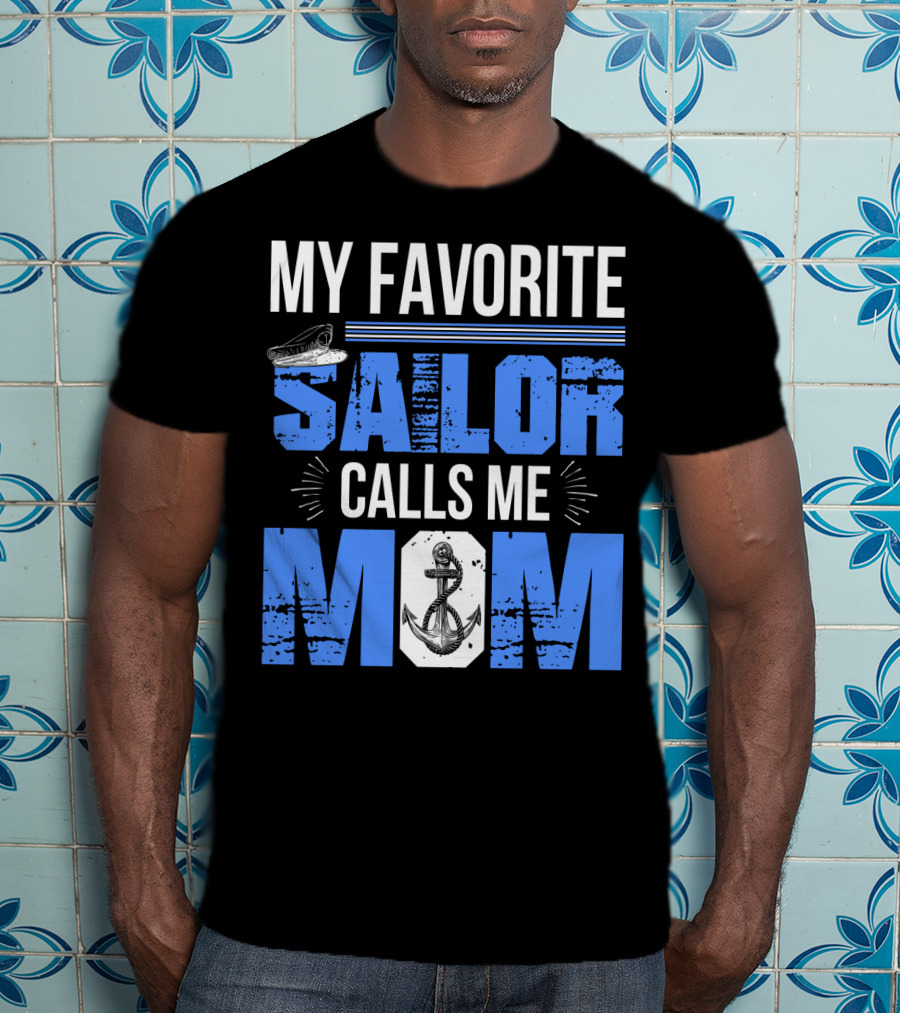 My Favorite Sailor Calls Me Mom T-Shirt