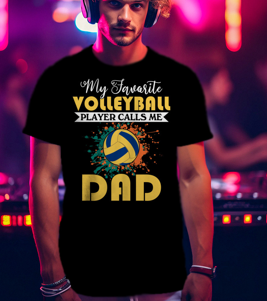 My Favorite Volleyball Player Calls Me Dad Volleyball Splash Dad T-Shirt