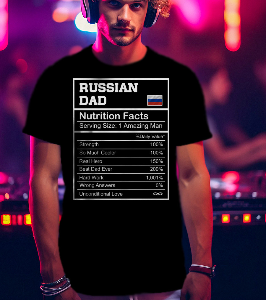 Russian Dad Nutrition Facts Strength Hero Best Dad Ever Hard Work Unconditional Love T-Shirt
