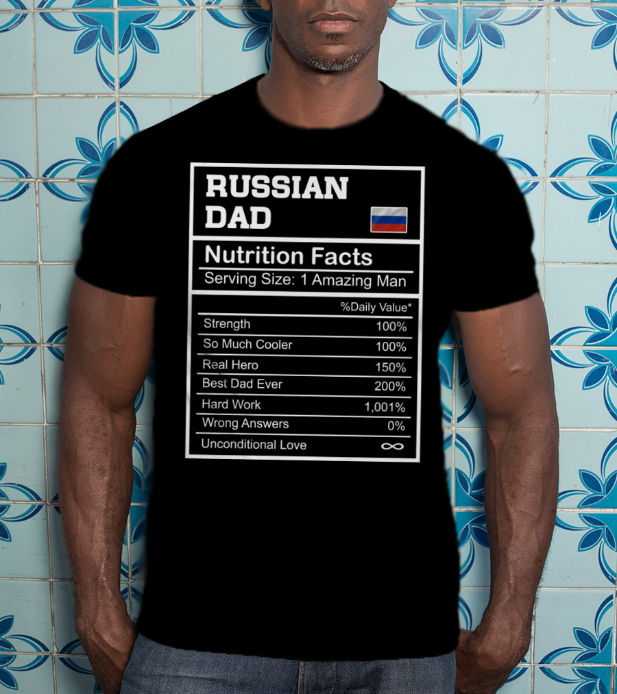 Russian Dad Nutrition Facts Strength Hero Best Dad Ever Hard Work Unconditional Love T-Shirt