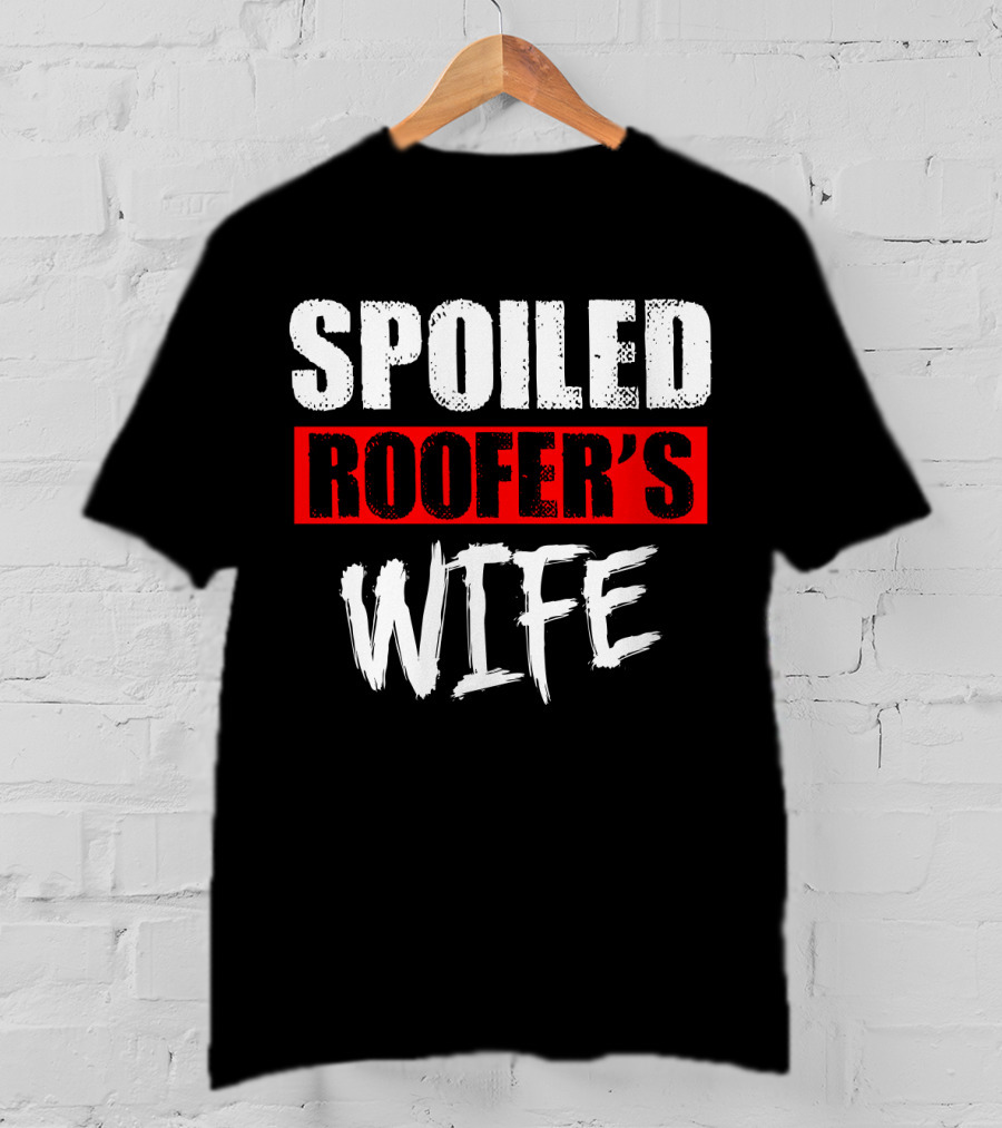 Spoiled Roofer's Wife T-Shirt