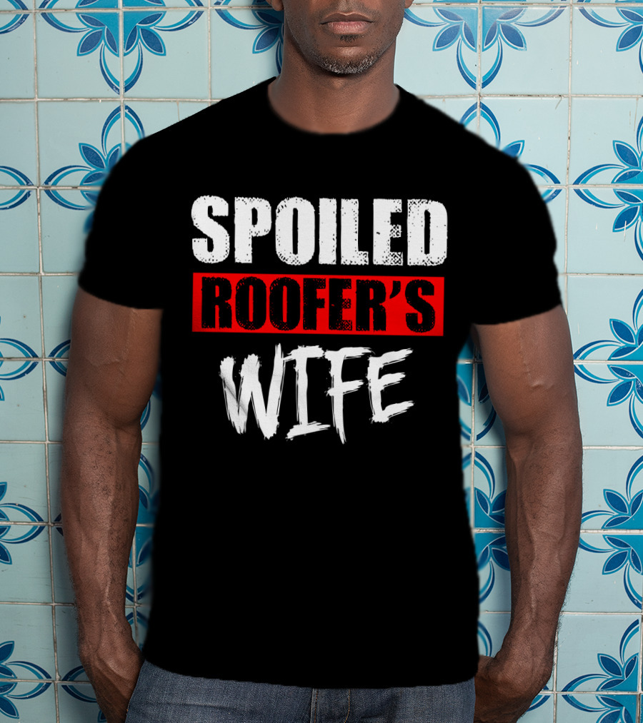 Spoiled Roofer's Wife T-Shirt