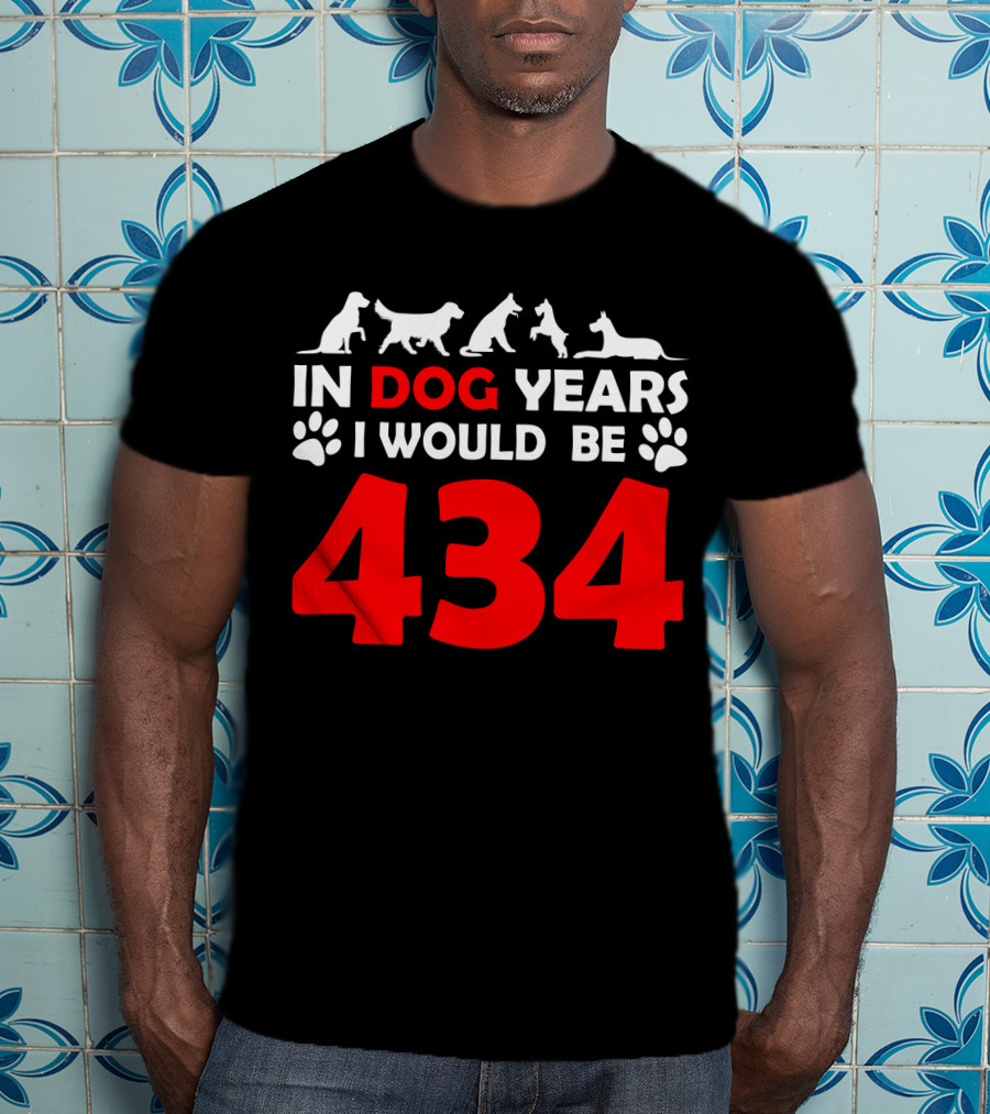 In Dog Years I Would Be 434 With Animal Silhouettes And Paw Prints T-Shirt