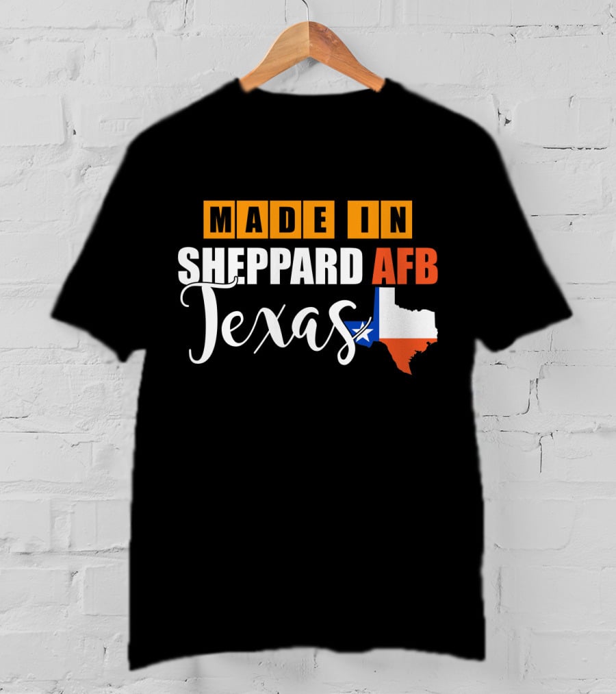 Made In Sheppard AFB Texas With Texas State Outline And Lone Star T-Shirt