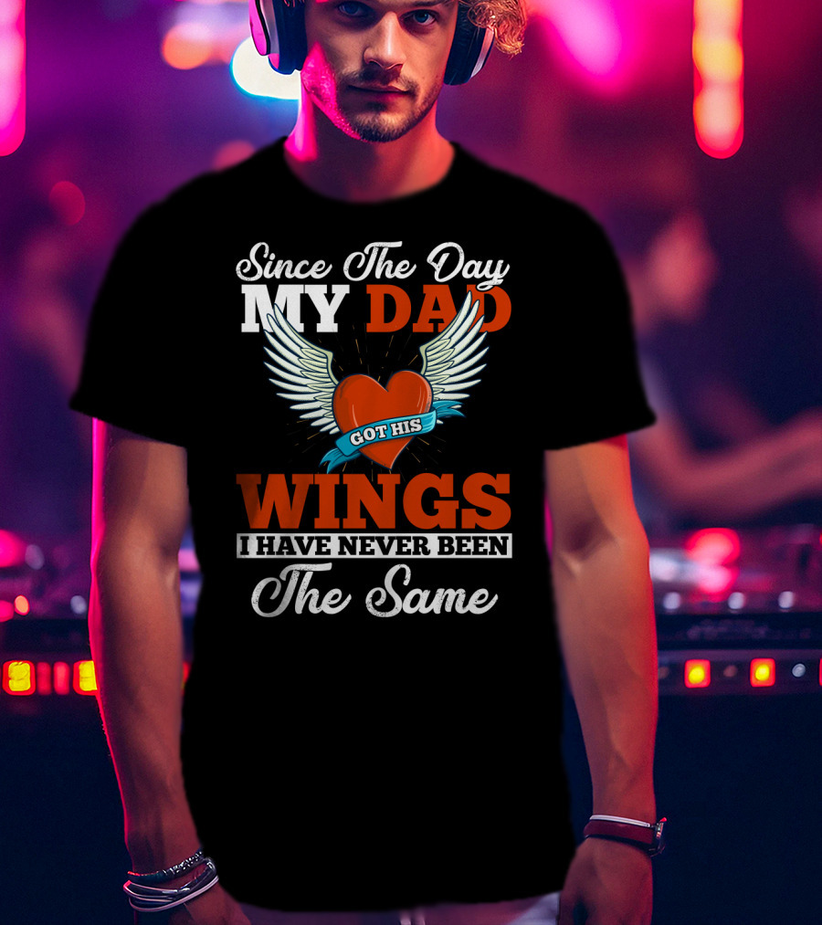 Since The Day My Dad Got His Wings Heart And Wings Memorial T-Shirt
